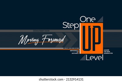 One step up level, moving forward, modern and stylish typography slogan. Colorful abstract design with the  lines style. Vector illustration for print tee shirt, typography, poster. Global swatches.