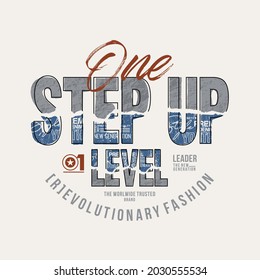 One step up level, stylish vintage style typography slogan. Colorful abstract design with the grunge  style. Vector illustration for print tee shirt, background, typography, poster and more.