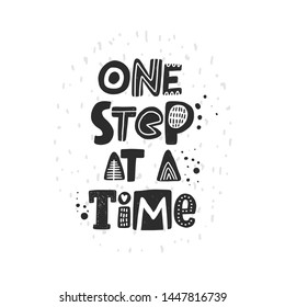 One step at a time. Hand drawn lettering, quote sketch typography. Motivational handwritten phrase. Vector inscription slogan. Inspirational poster, t shirt design, print, placard, postcard, card
