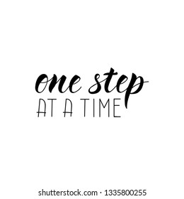 One step at a time. Lettering. Ink illustration. Modern brush calligraphy. Isolated on white background