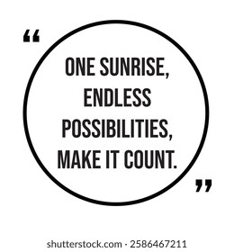 One sunrise, endless possibilities, make it count, inspirational design quote, motivational quotes, typography illustration lettering quotes