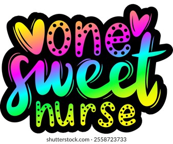 one sweet nurse valentines day colorful bright rainbow graphic design