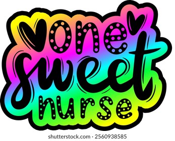 one sweet nurse valentines day colorful bright rainbow graphic design