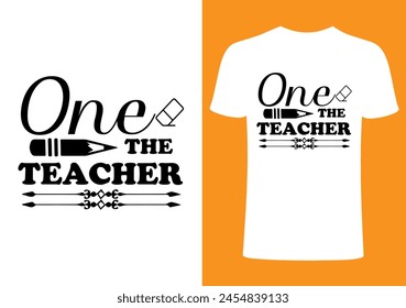 One the Teacher T shirt .Back to school  T shirt Design, Vector Teacher T shirt ,creative Teach Collection, teachers day illustration , Teacher's Day T shirt. Teacher typography. 