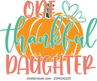 One Thankful Daughter, Happy Fall, Thanksgiving Day, Happy Harvest, Vector Illustration File