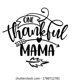 One Thankful Mama - Inspirational Thanksgiving day or Harvest handwritten word, lettering message. Handwritten calligraphy for fall. Good for t shirt, gift, posters, cards. Autumn color sticker.