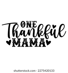 One thankful mama, Mother's day shirt print template,  typography design for mom mommy mama daughter grandma girl women aunt mom life child best mom adorable shirt