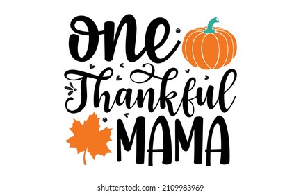 one thankful mama -  pumpkin sketch. Cute Vector calligraphy design. Autumn handwritten lettering. Season typography poster, welcome Fall porch sign farmhouse banner. Autumn greeting card.