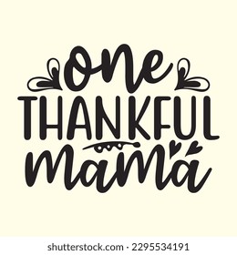 One Thankful Mama  t shirt design, vector file 