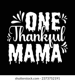 One thankful mama t shirt design, thanksgiving shirt, typography t shirt design.,.one thankful mama shirt