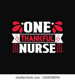 One thankful nurse - happy nurse day t shirt design and quotes design.