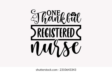 One thankful registered nurse - Nurse SVG T-shirt Design, Nurse Practitioner, Typography Poster with Old Style Camera And Quotes.