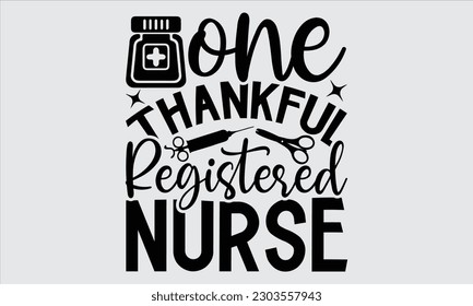 One Thankful Registered Nurse - Nurse T Shirt Design,  Hand Drawn Lettering Phrase, Illustration For Prints On Stickers, Templet, Bags, Posters, Cards And Mug.


