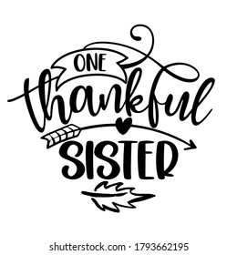 One Thankful Sister - Inspirational Thanksgiving day or Harvest handwritten word, lettering message. Handwritten calligraphy for fall. Good for t shirt, gift, posters, cards. Autumn color sticker.