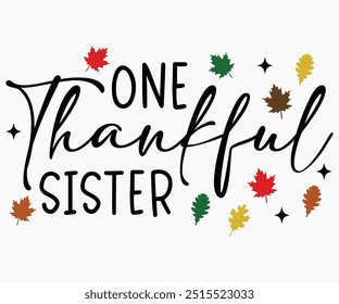 One Thankful Sister Svg,Thanksgiving Shirt,Thanksgiving Quotes Svg,Funny Thanksgiving Svg,Typography Shirt,Vintage,Cut File,Silhouette
