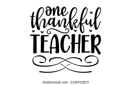 one thankful teacher -  Cute and funny hipster style typography poster with lettering quote. Good for the monochrome religious vintage label, badge, social media, poster, greeting card, banner, 