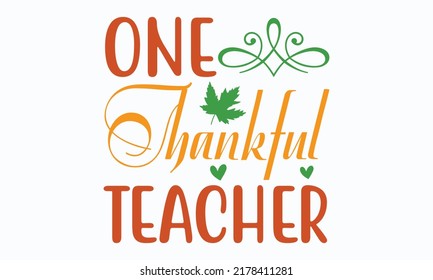 one thankful teacher falls svg designs Handwritten phrases. Stylish seasonal illustration with a coffee-to-go mug and leaves elements. Fall season templet. eps 10.