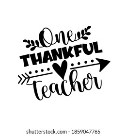 One Thankful Teacher- phrase for Thanksgiving holiday. Good for greeting card, Tshirt print, poster, mug, and gift design.