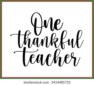 One Thankful Teacher, T- Shirt Design, Typography  T-shirt, Back To School, Funny Teacher T-shirt, Funny Teacher Saying, Cool Teacher T-shirt, Cut File For Cricut And Silhouette