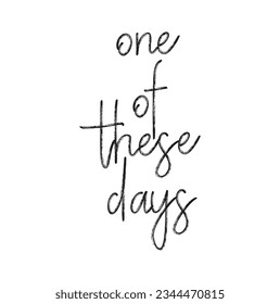 one of these days text on white background.