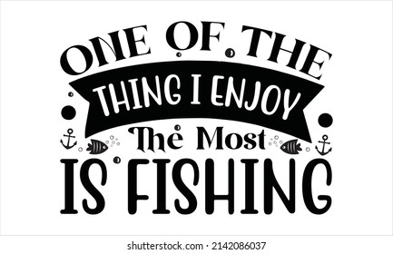 One Of The Thing I Enjoy The Most Is Fishing - Printable Vector Illustration.
