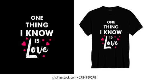 one thing i know is love typography t-shirt design