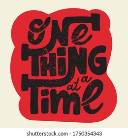 One thing at a time - hand drawn lettering quote. Inspirational phrase for self-development of persons suffering from disorder. Vector logo design for postcard, poster, card.