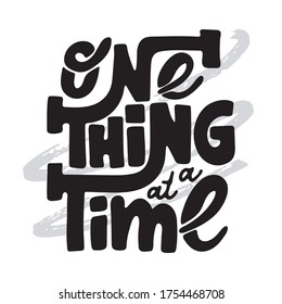 One thing at a time - hand drawn lettering quote. Inspirational phrase for self-development of persons suffering from disorder. Vector logo design for postcard, poster, card.