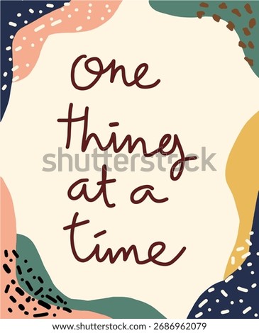 One thing at a time lettering with abstract shapes