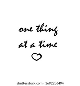 One thing at a time, motivational quote, black calligraphic typography vector design
