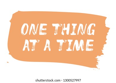 One Thing At A time – unique lettering card. Positive affirmation against multitasking. Poster for an office, workplace, Motivation for single-tasking, monotasking, concentration and focus at work.