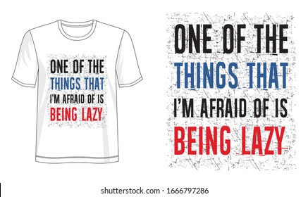 one of the things that I'm afraid of is being lazy typography for print t shirt 