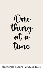 One things at a time. Typography quotes for t-shirt and poster print vector illustration.