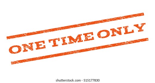 One Time Only watermark stamp. Text tag between parallel lines with grunge design style. Rubber seal stamp with dirty texture. Vector orange color ink imprint on a white background.