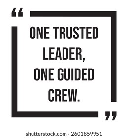 One trusted leader, one guided crew, inspirational design quote, motivational quotes, typography illustration lettering quotes