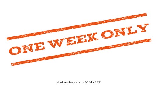One Week Only watermark stamp. Text tag between parallel lines with grunge design style. Rubber seal stamp with scratched texture. Vector orange color ink imprint on a white background.