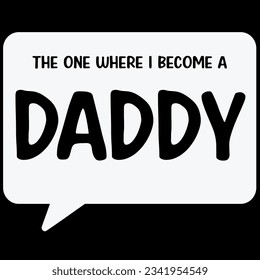 The one where i become a daddy t-shirt design