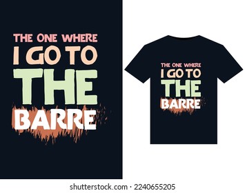 The One Where I Go to the Barre illustrations for print-ready T-Shirts design