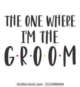 The One Where I'm The Groom

Trending vector quote on white background for t shirt, mug, stickers etc.