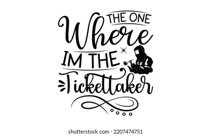 the one where im the tickettaker - welder t shirt design and svg Files,  Welder Typography Design, welder funny quote, can you download this Design, EPS 10