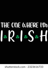 The one where I'm Irish vector art design, eps file. design file for t-shirt. SVG, EPS cuttable design file