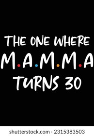 The one where mamma turns 30 vector art design, eps file. design file for t-shirt. SVG, EPS cuttable design file