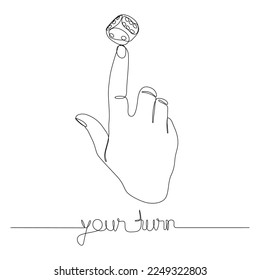 One white continuous line drawing index finger holding dice with your turn text. Thin Line Illustration vector concept on black background. Contour Drawing Creative ideas.