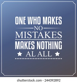 One who makes no mistakes, makes nothing at all. Quotes Typography Design