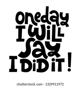 Oneday I will say I did it. Vector quote lettering about workout, fitness, inspiration to lose weight. Hand written typography slogan for social media, card, banner, textile prints, sticker, poster.