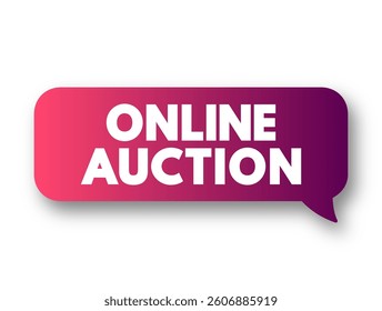 Online Auction is an auction held over the internet and accessed by internet connected devices, text concept message bubble