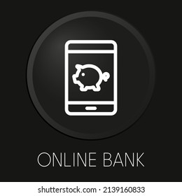 Icono de línea vectorial mínima del banco en línea sobre botón 3D aislado en fondo negro. Vector Premium.
