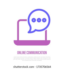 Online communication: webinar, online conference or tutorial. Opened laptop with speech bubble. Online education. E-learning. Thin line icon. Vector illustration.