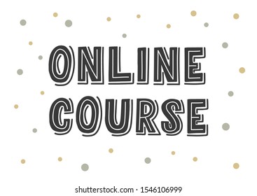 Online course hand drawn lettering. Template for logo, banner, poster, flyer, greeting card, web design, print design. Vector illustration.