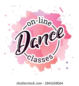 On-line Dance Classes. Hand written phrase "On-line Dance Classes" on a pink watercolor background. Can be used for logo, flyer, invitation or t-shirt print. Vector 10 EPS.